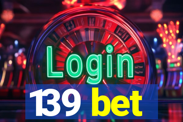 139 bet